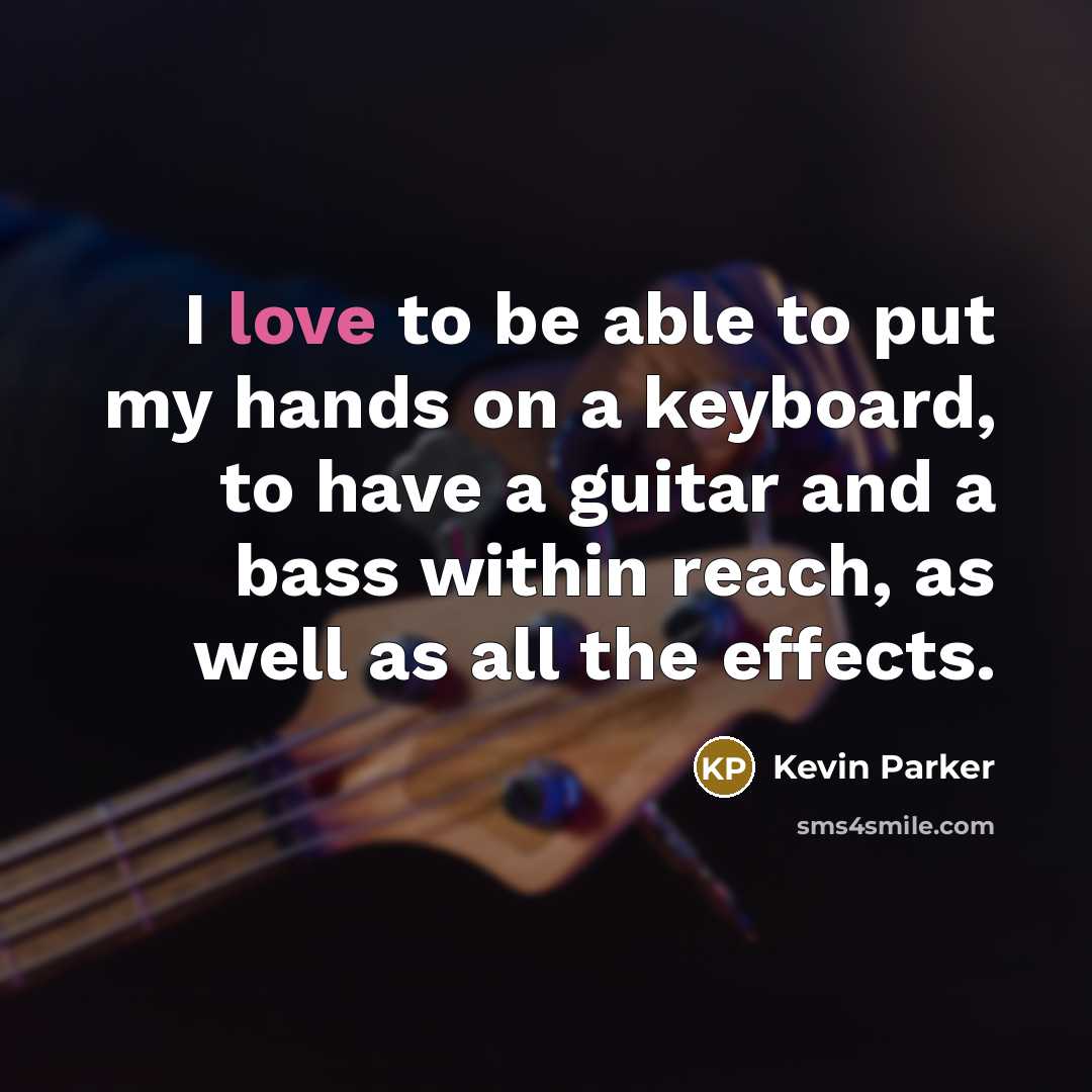 “I love to be able to put my hands on…” quote by Kevin Parker