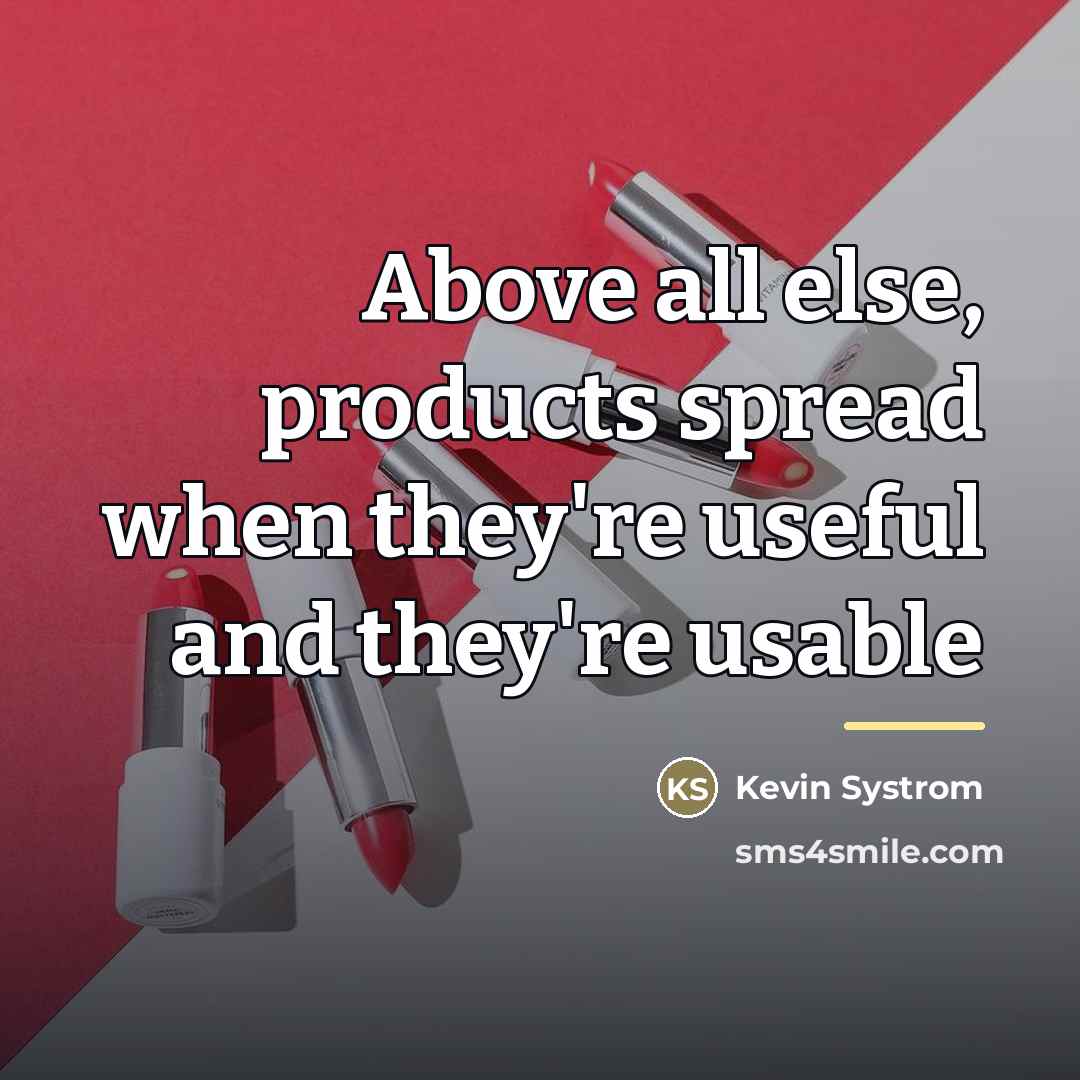 “Above all else, products spread when they're useful and they're…” quote by Kevin Systrom