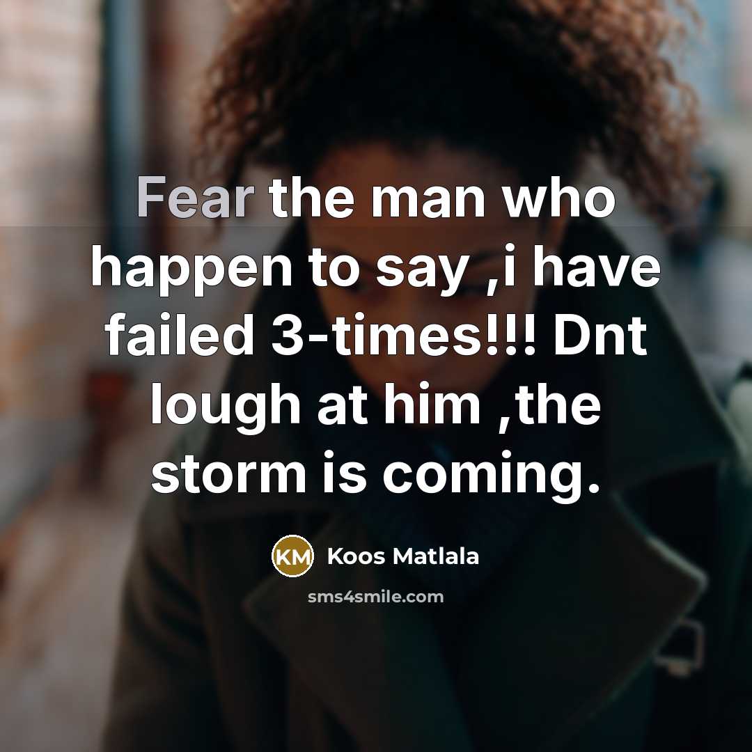 “Fear the man who happen to say ,i have failed…” quote by Koos Matlala
