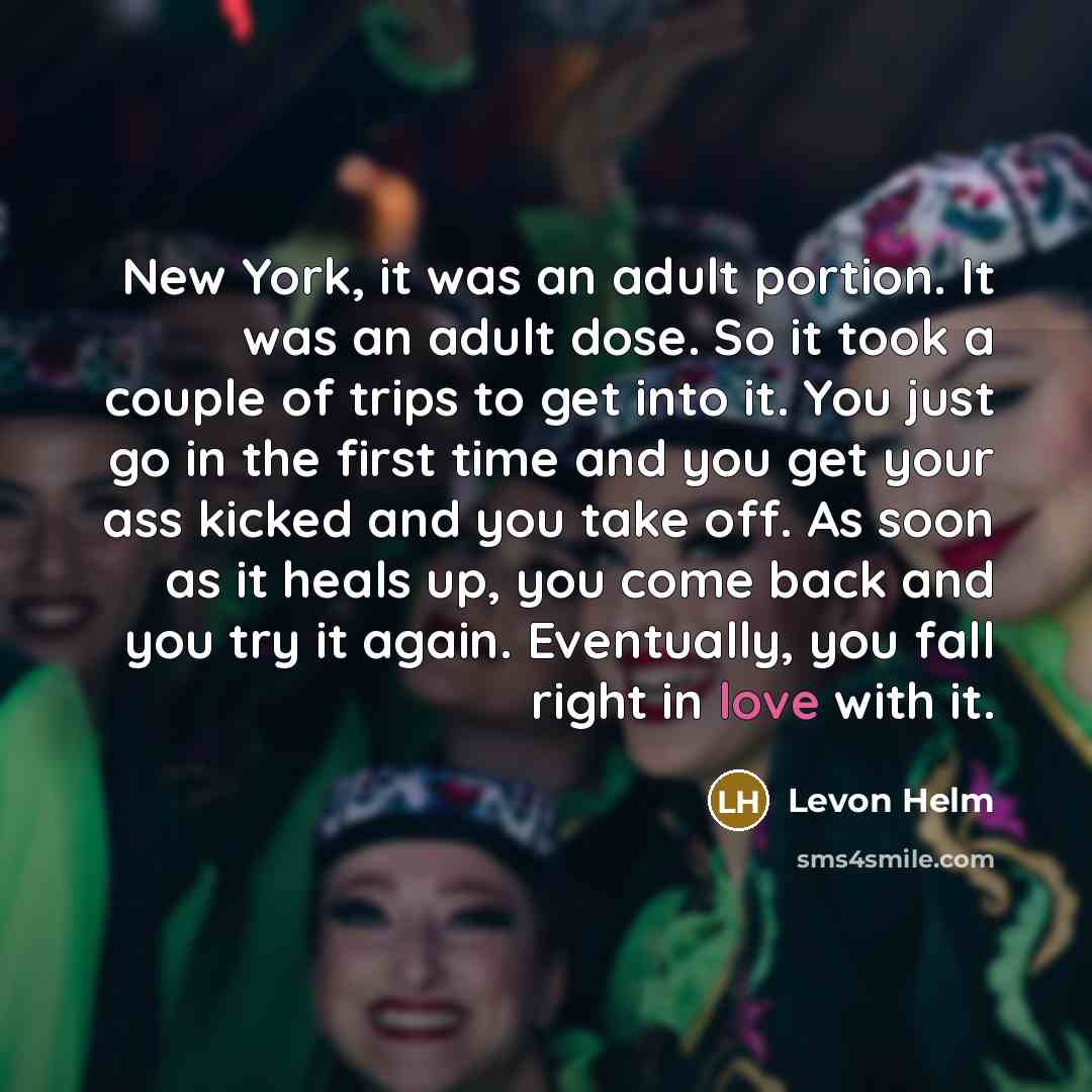 “New York, it was an adult portion. It was an…” quote by Levon Helm