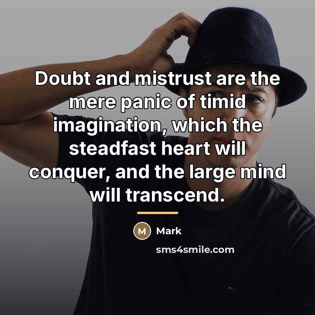 “Doubt and mistrust are the mere panic of timid imagination,…” quote by Mark