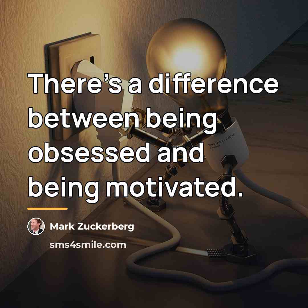 “There's a difference between being obsessed and being motivated.…” quote by Mark Zuckerberg