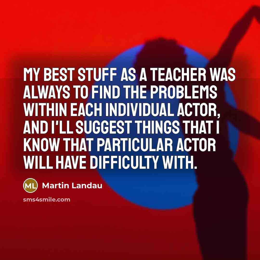 “My best stuff as a teacher was always to find…” quote by Martin Landau