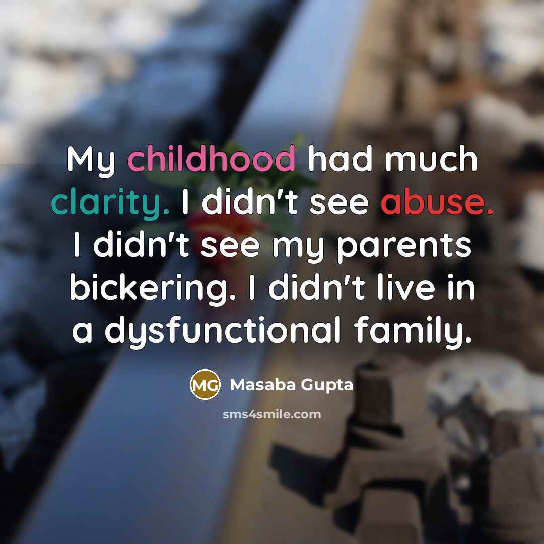 “My childhood had much clarity. I didn't see abuse. I…” quote by Masaba Gupta
