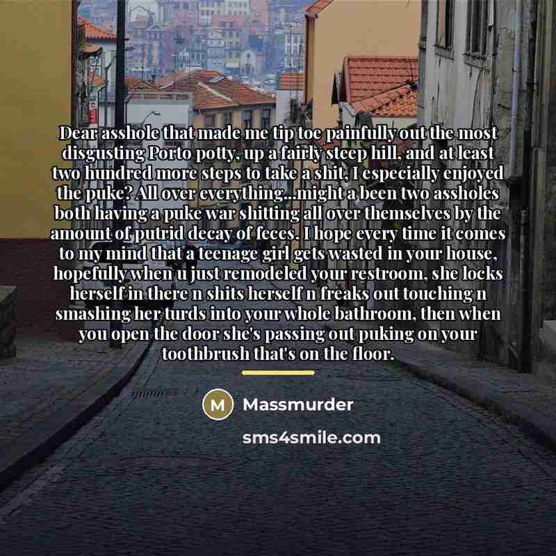 “Dear asshole that made me tip toe painfully out the…” quote by Massmurder