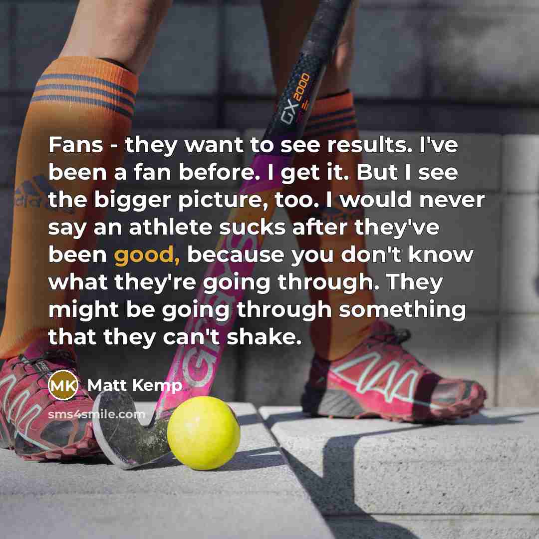 “Fans - they want to see results. I've been a…” quote by Matt Kemp