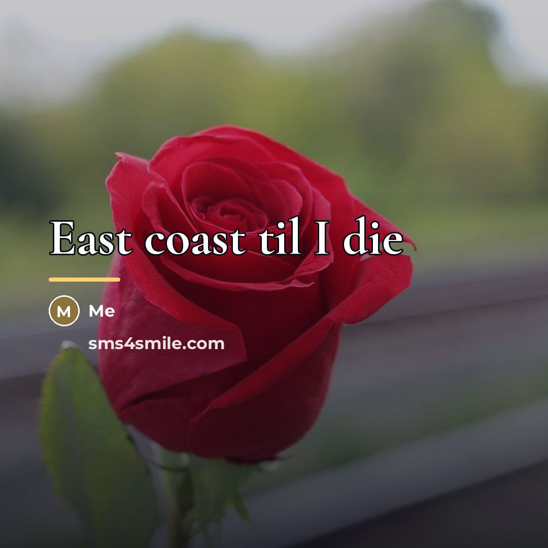 “East coast til I die…” quote by Me
