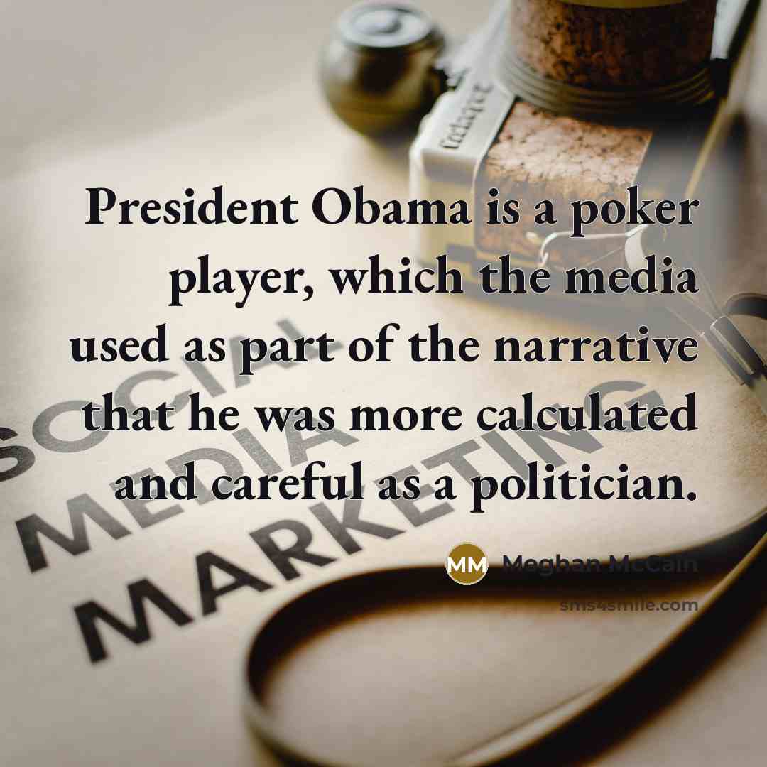 “President Obama is a poker player, which the media used…” quote by Meghan McCain