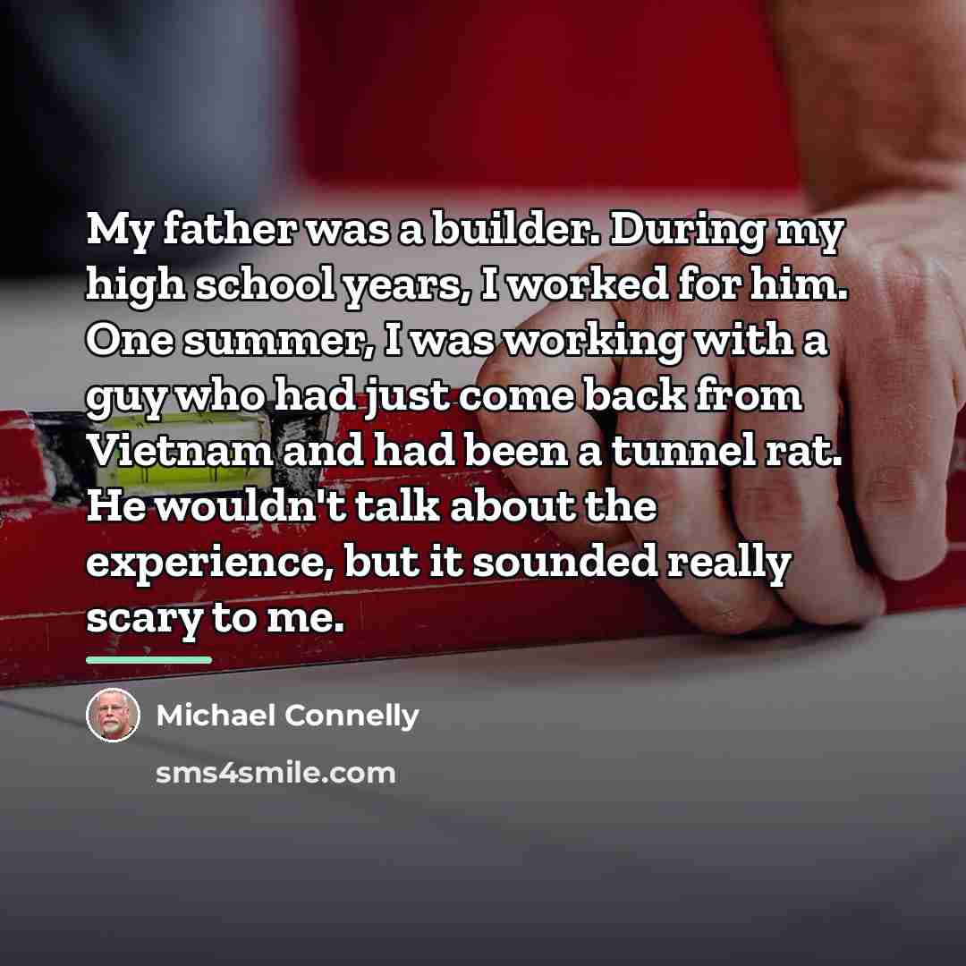 “My father was a builder. During my high school years,…” quote by Michael Connelly