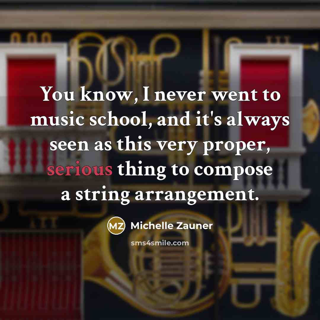 “You know, I never went to music school, and it's…” quote by Michelle Zauner