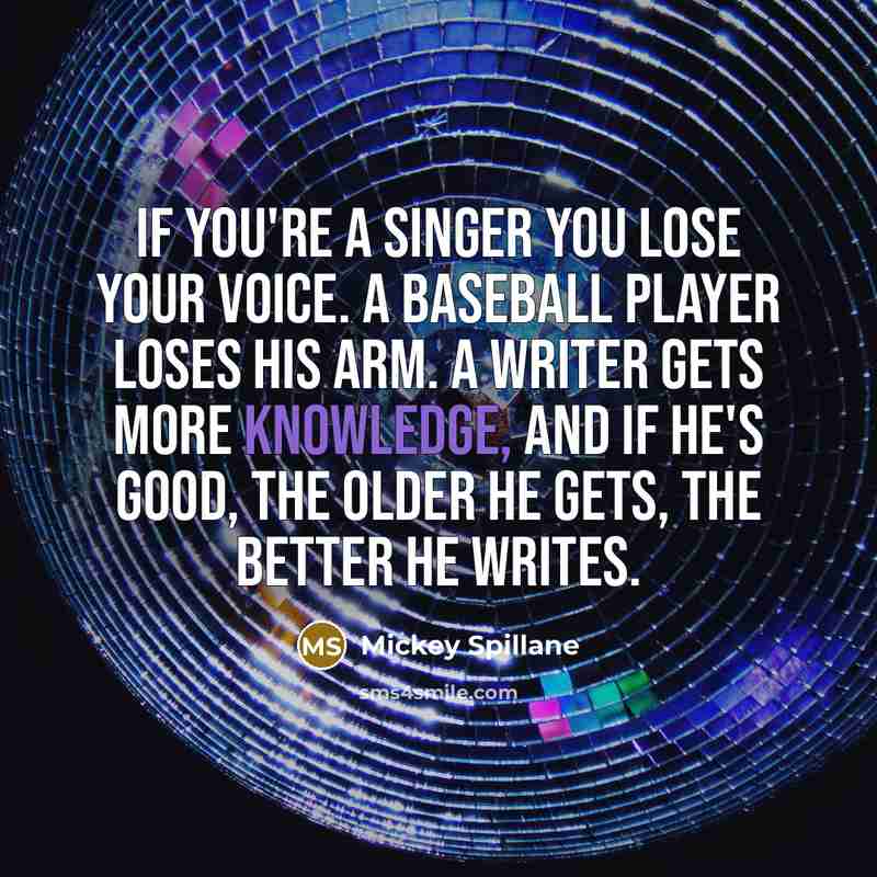 “If you're a singer you lose your voice. A baseball…” quote by Mickey Spillane