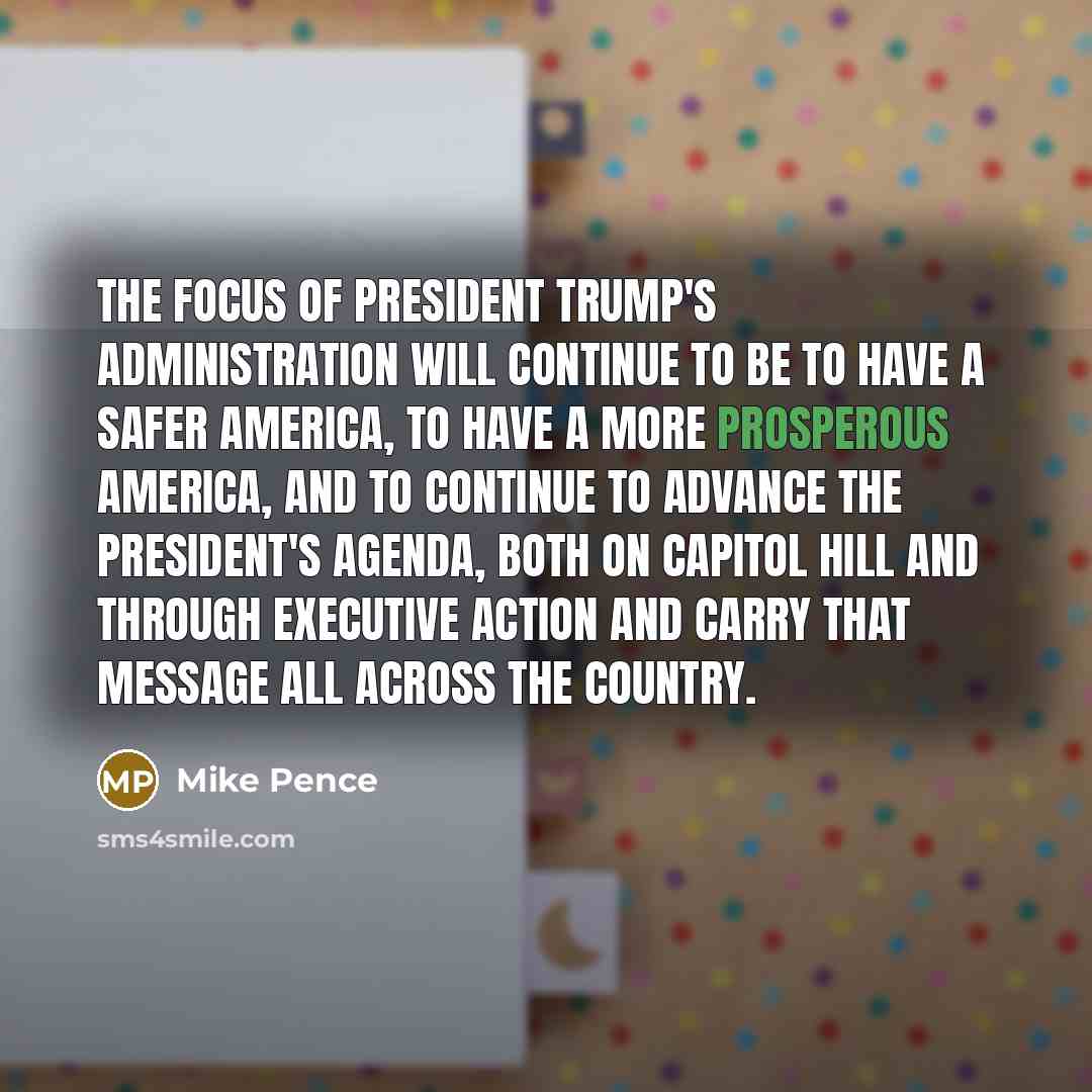 “The focus of President Trump's administration will continue to be…” quote by Mike Pence