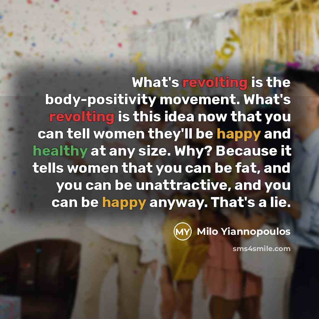 “What's revolting is the body-positivity movement. What's revolting is this…” quote by Milo Yiannopoulos