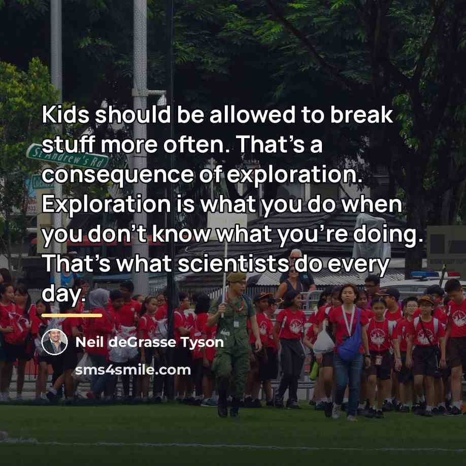 “Kids should be allowed to break stuff more often. That's…” quote by Neil deGrasse Tyson