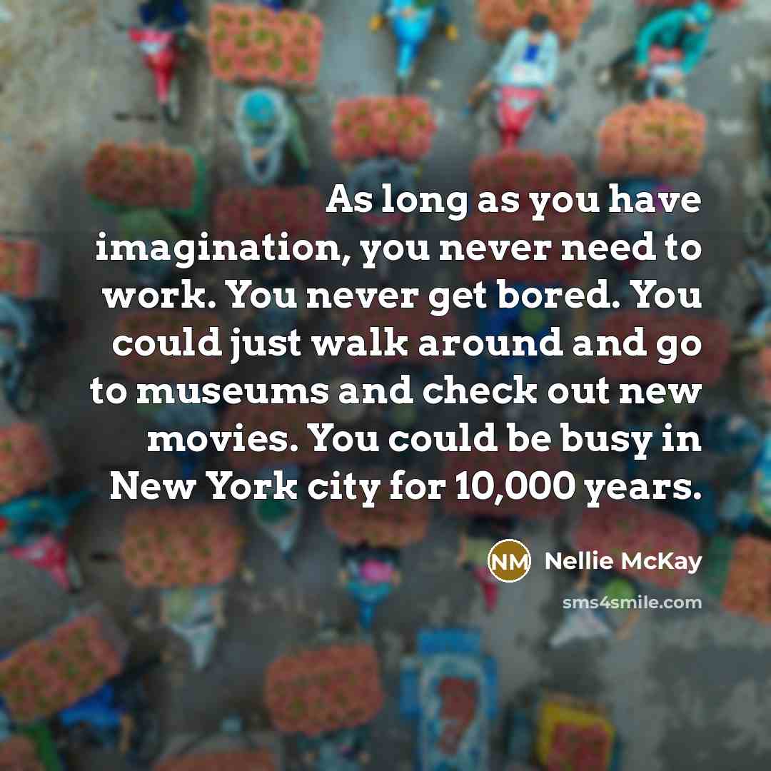 “As long as you have imagination, you never need to…” quote by Nellie McKay