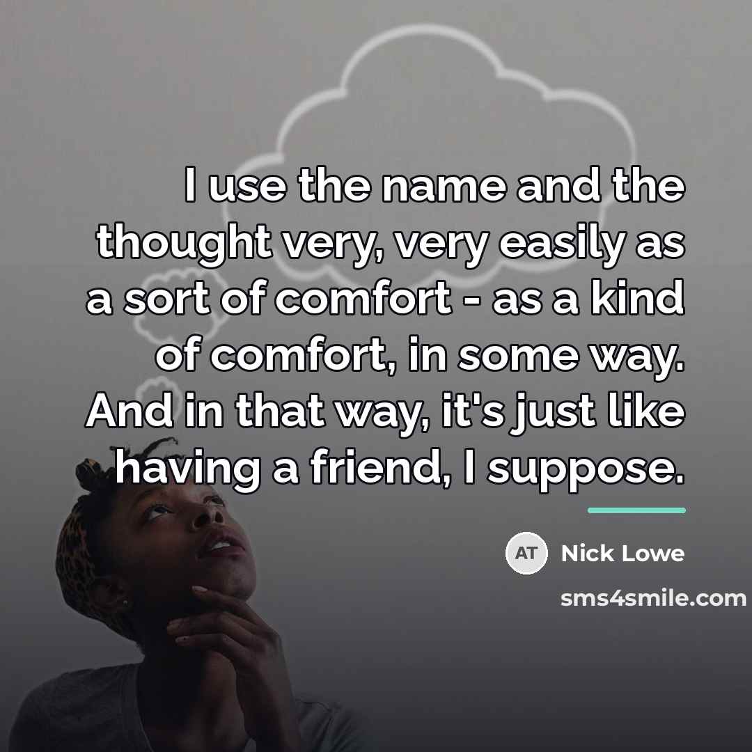 “I use the name and the thought very, very easily…” quote by Nick Lowe