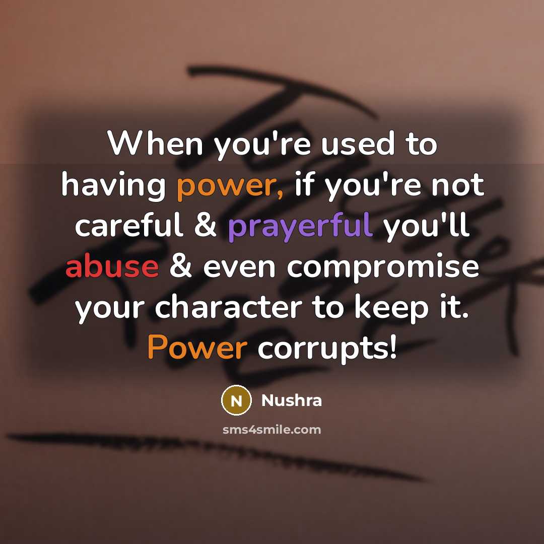 “When you're used to having power, if you're not careful…” quote by Nushra