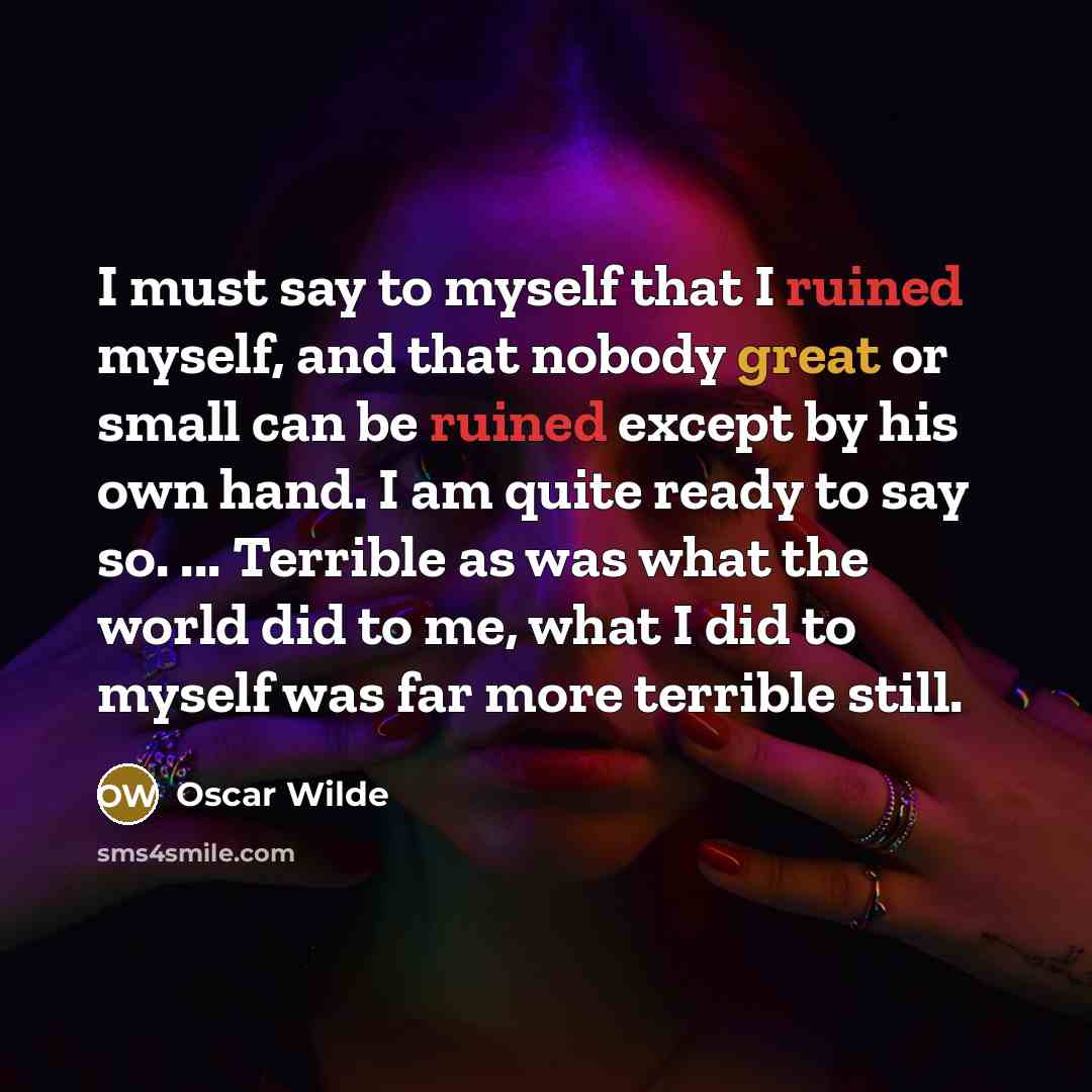“I must say to myself that I ruined myself, and…” quote by Oscar Wilde