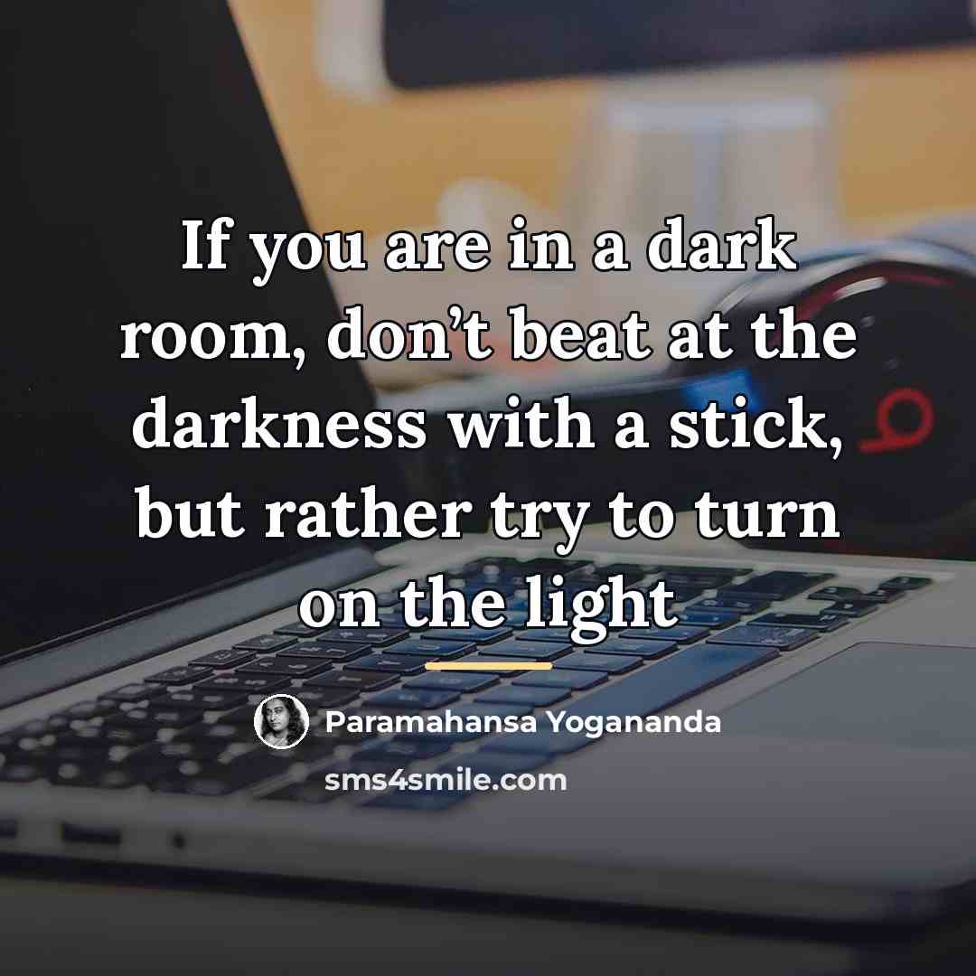 “If you are in a dark room, don’t beat at…” quote by Paramahansa Yogananda