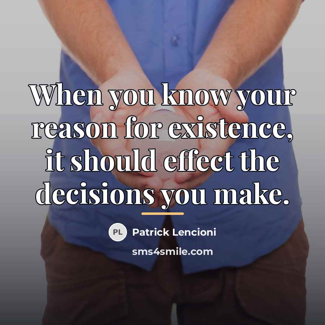 “When you know your reason for existence, it should effect…” quote by Patrick Lencioni