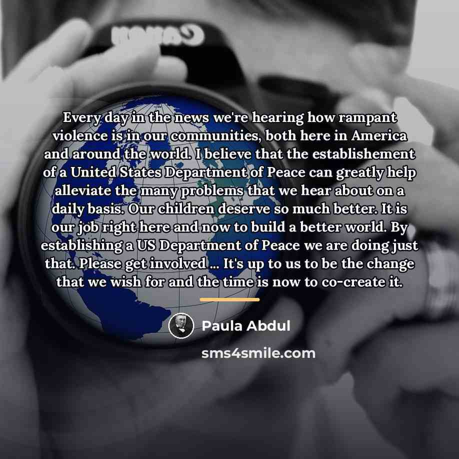 “Every day in the news we're hearing how rampant violence…” quote by Paula Abdul