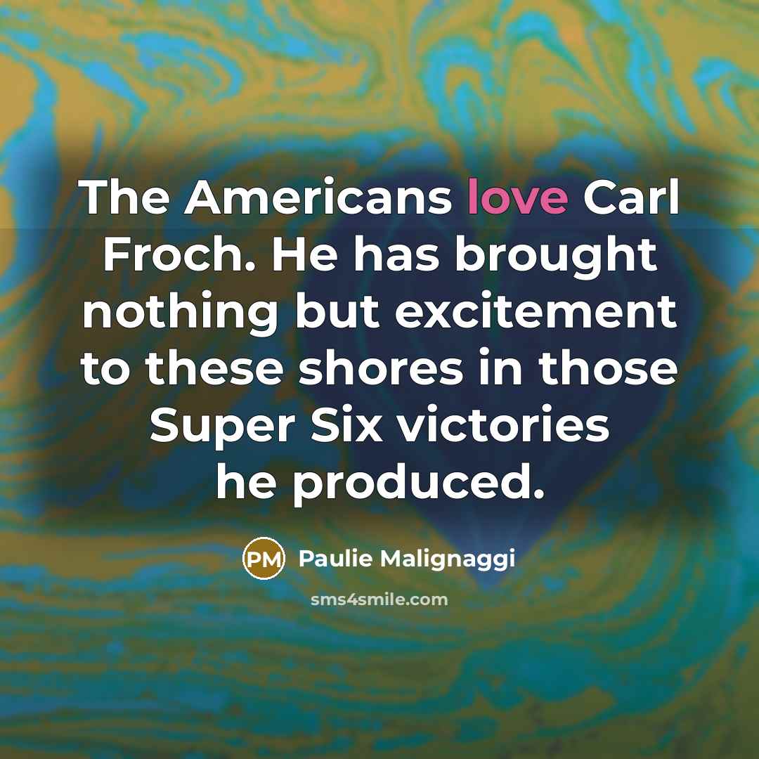 “The Americans love Carl Froch. He has brought nothing but…” quote by Paulie Malignaggi