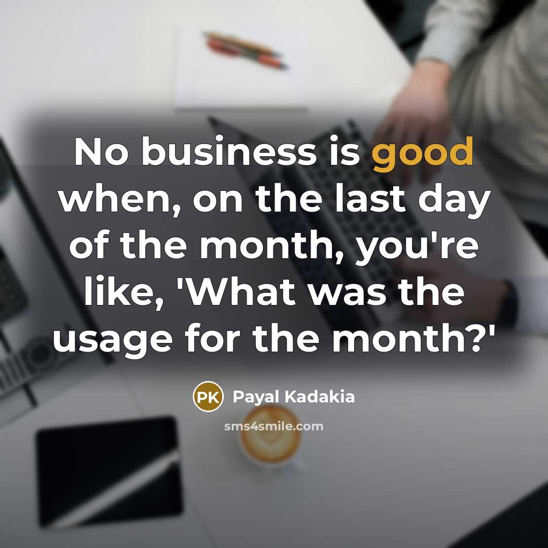 “No business is good when, on the last day of…” quote by Payal Kadakia