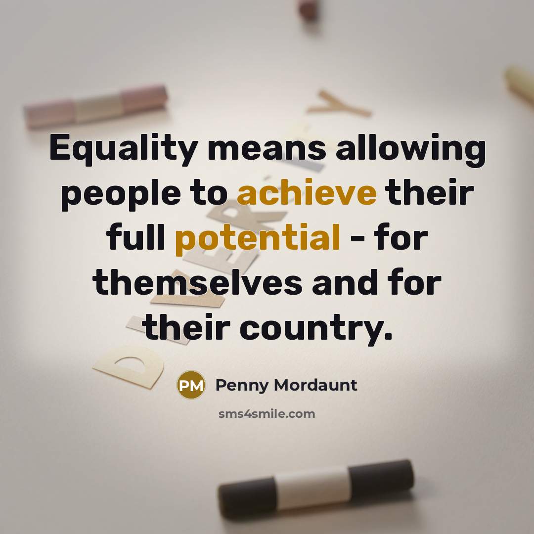“Equality means allowing people to achieve their full potential -…” quote by Penny Mordaunt