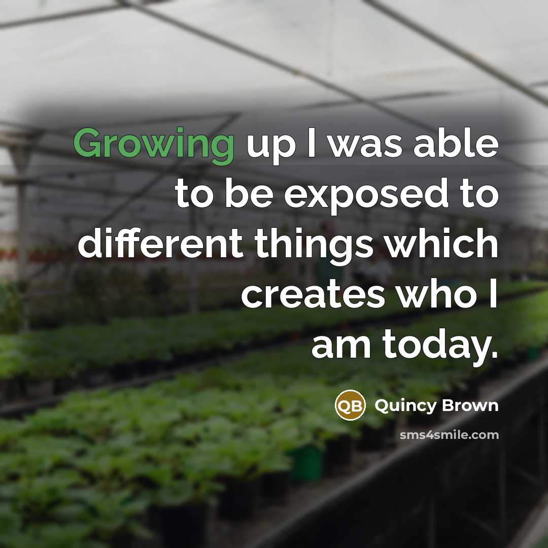 “Growing up I was able to be exposed to different…” quote by Quincy Brown