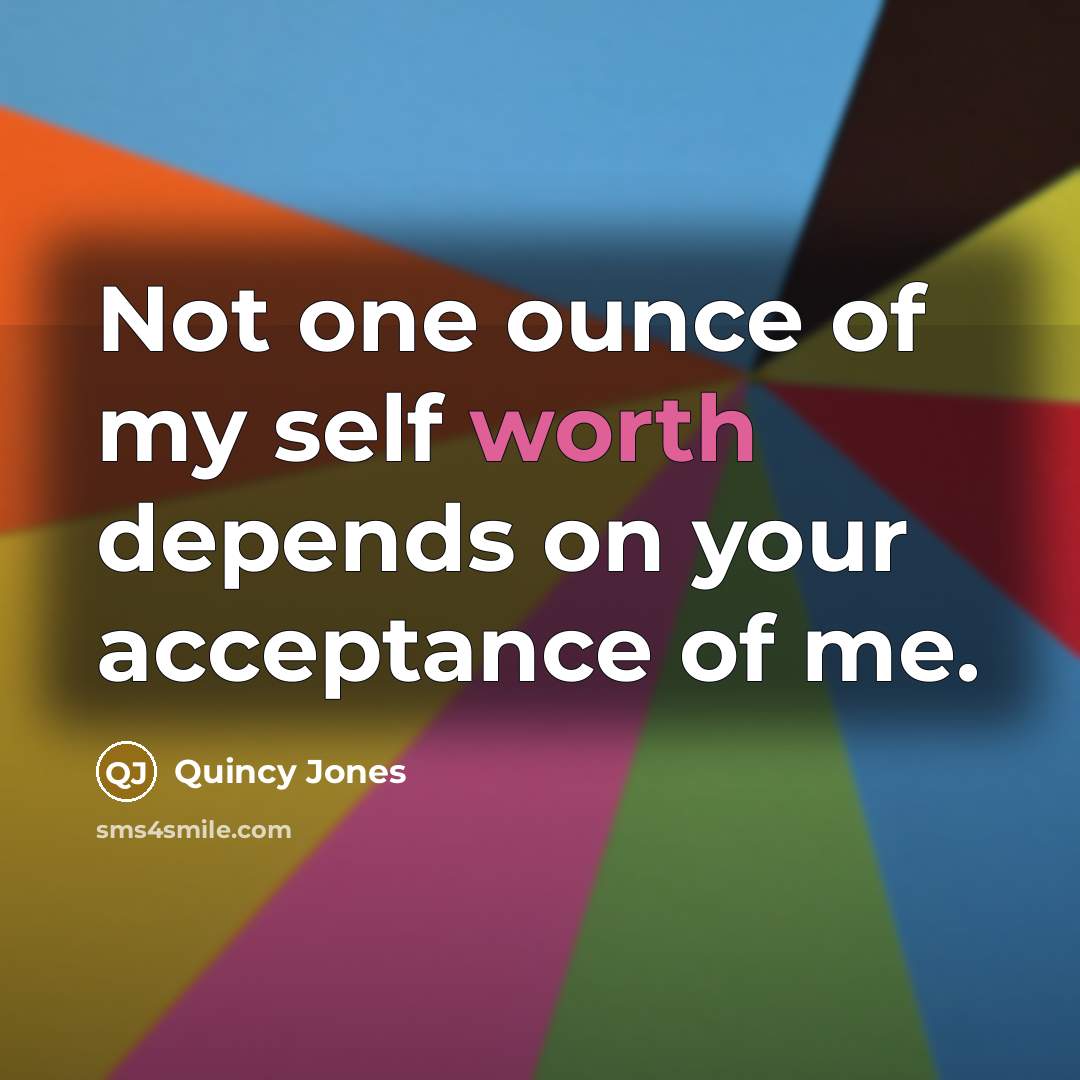 “Not one ounce of my self worth depends on your…” quote by Quincy Jones