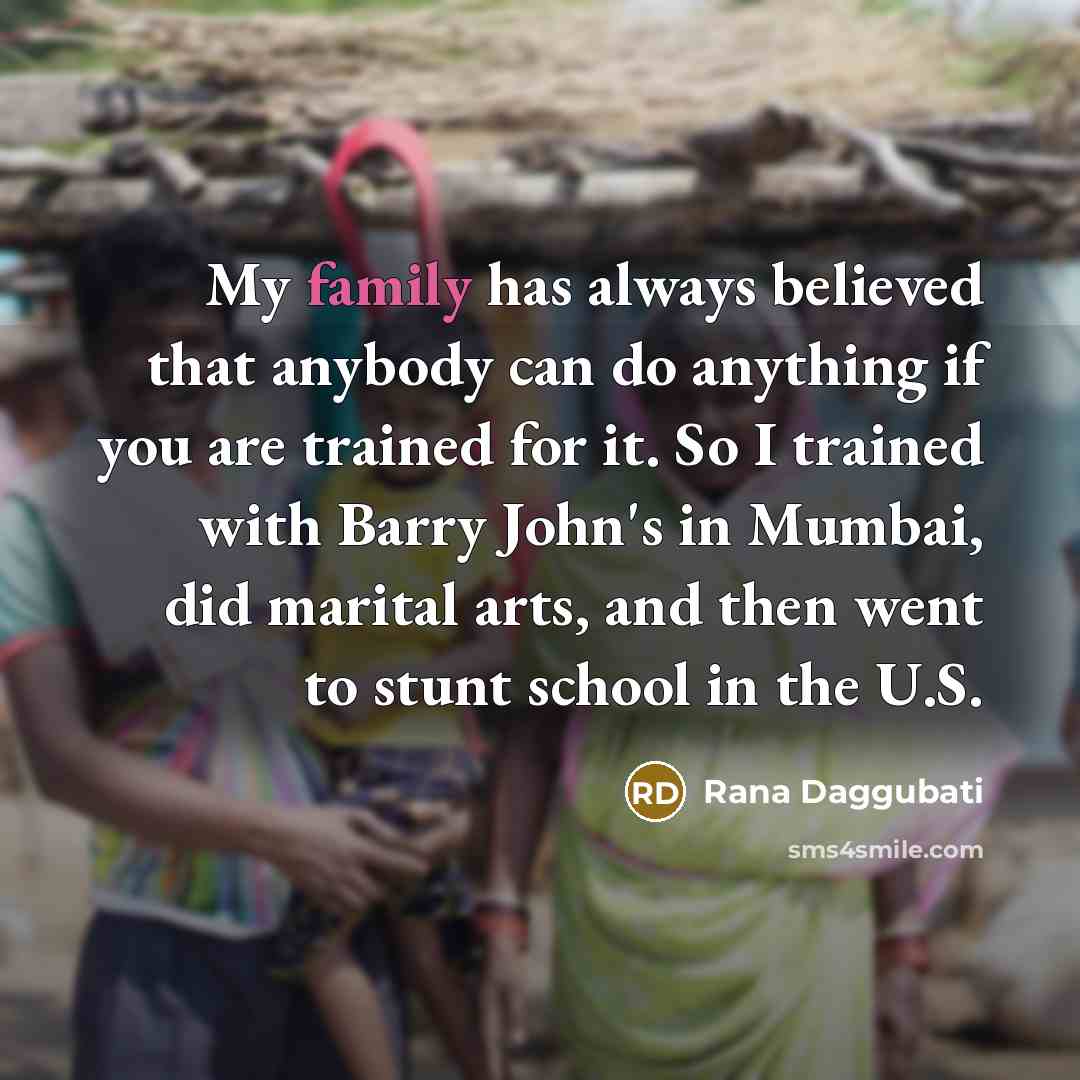 “My family has always believed that anybody can do anything…” quote by Rana Daggubati