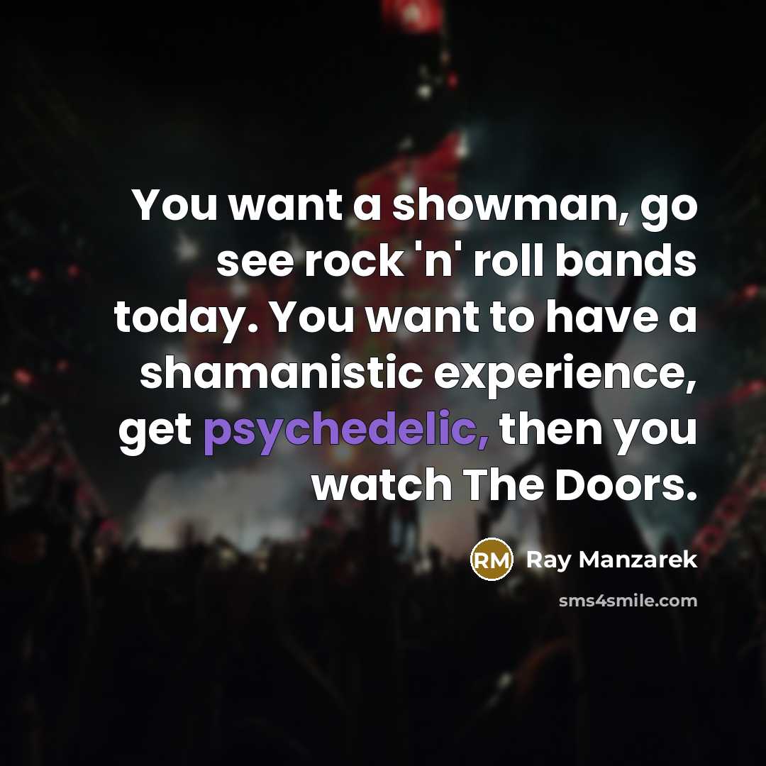 “You want a showman, go see rock 'n' roll bands…” quote by Ray Manzarek
