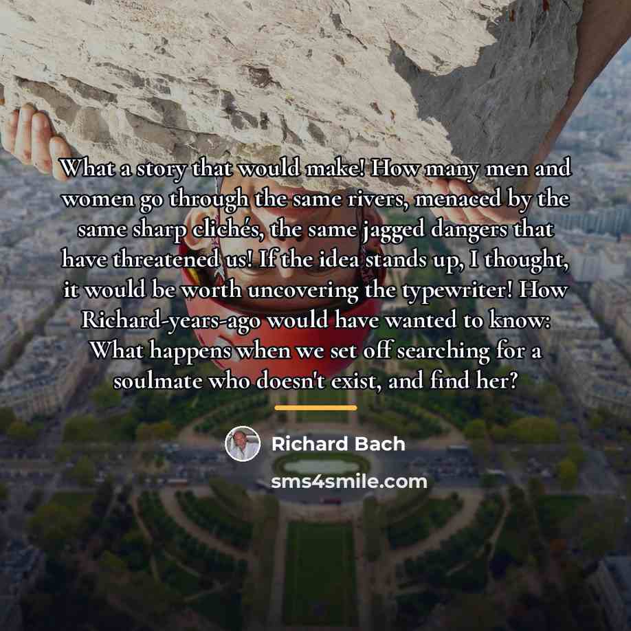 “What a story that would make! How many men and…” quote by Richard Bach