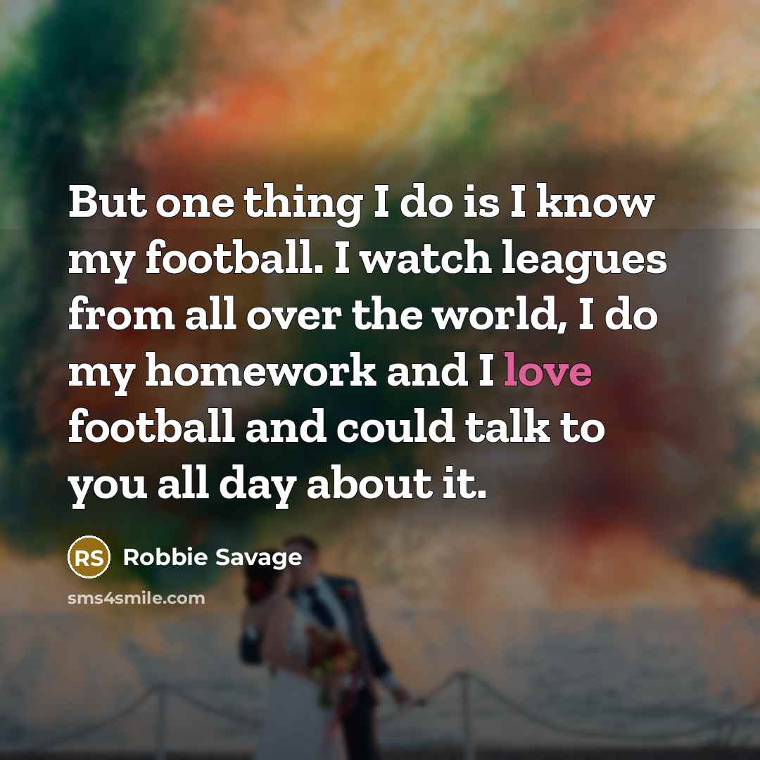 “But one thing I do is I know my football.…” quote by Robbie Savage