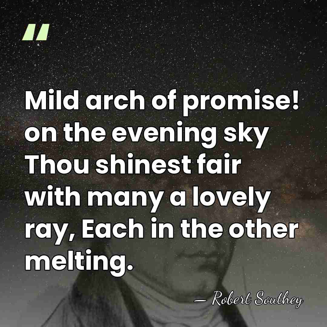 Mild arch of promise! on the evening sky Thou shinest fair with&hellip; - Robert Southey
