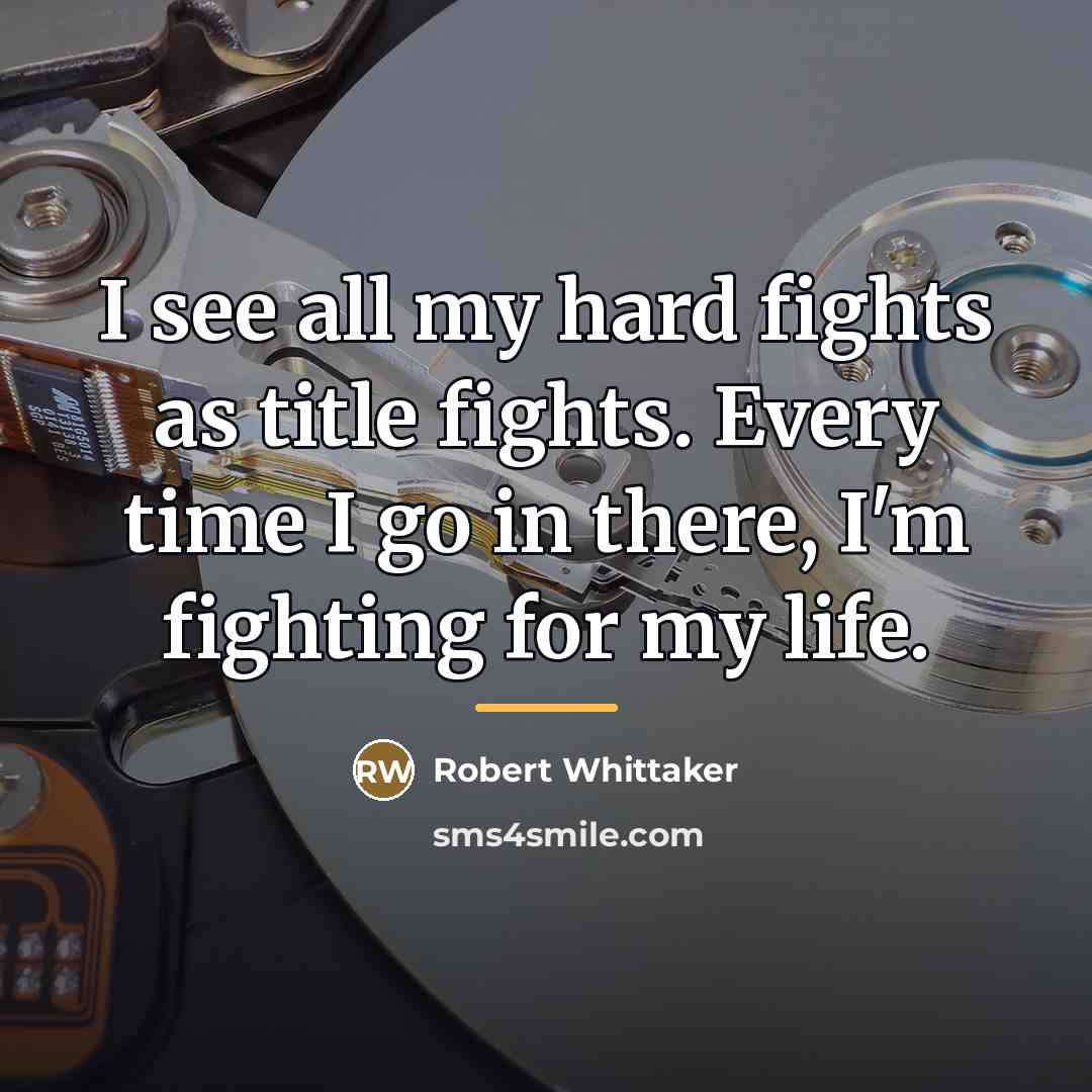 “I see all my hard fights as title fights. Every…” quote by Robert Whittaker