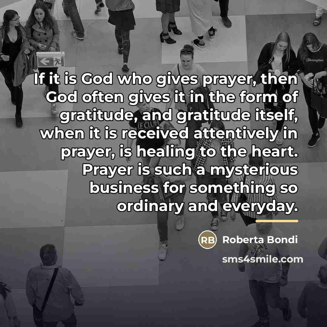 “If it is God who gives prayer, then God often…” quote by Roberta Bondi