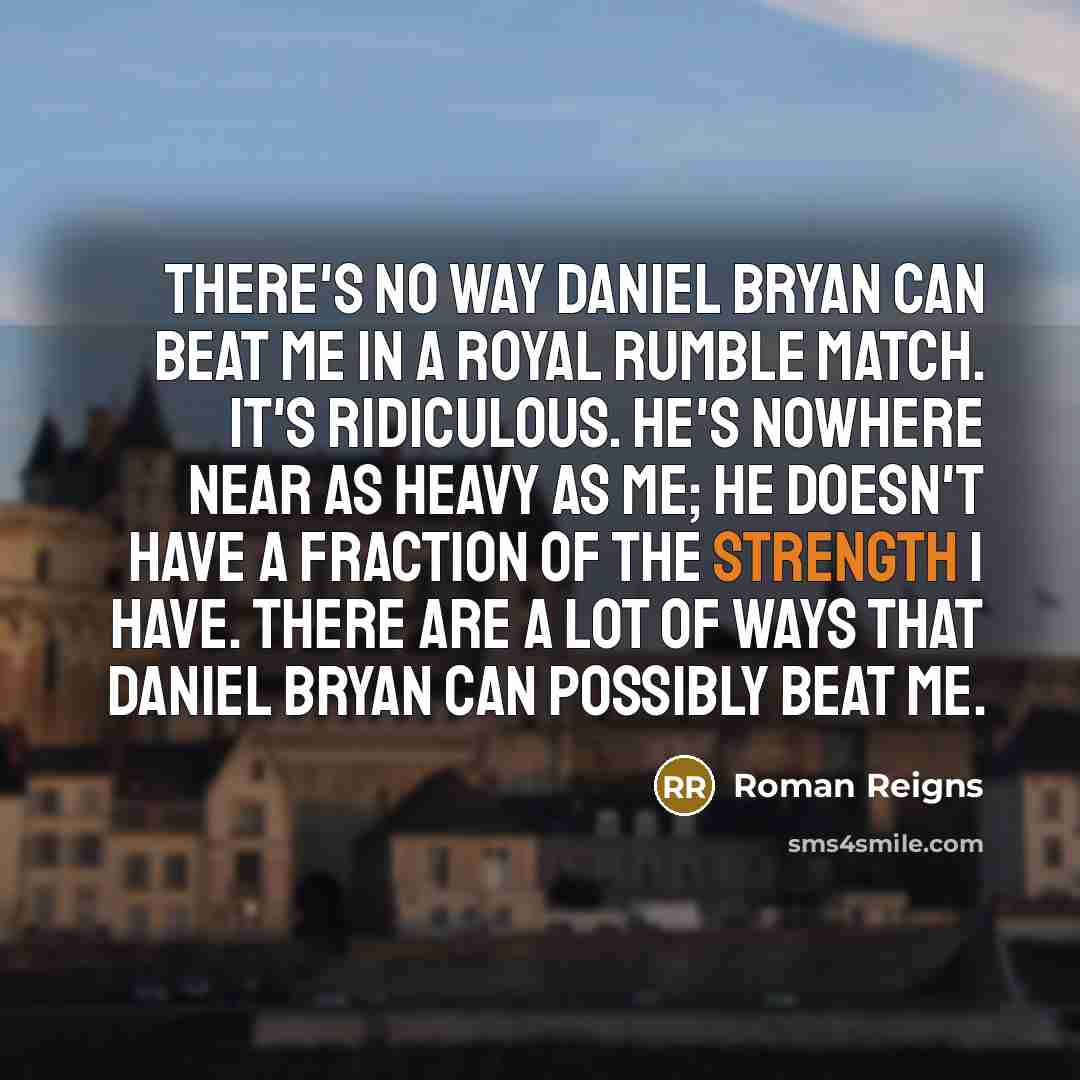 “There's no way Daniel Bryan can beat me in a…” quote by Roman Reigns