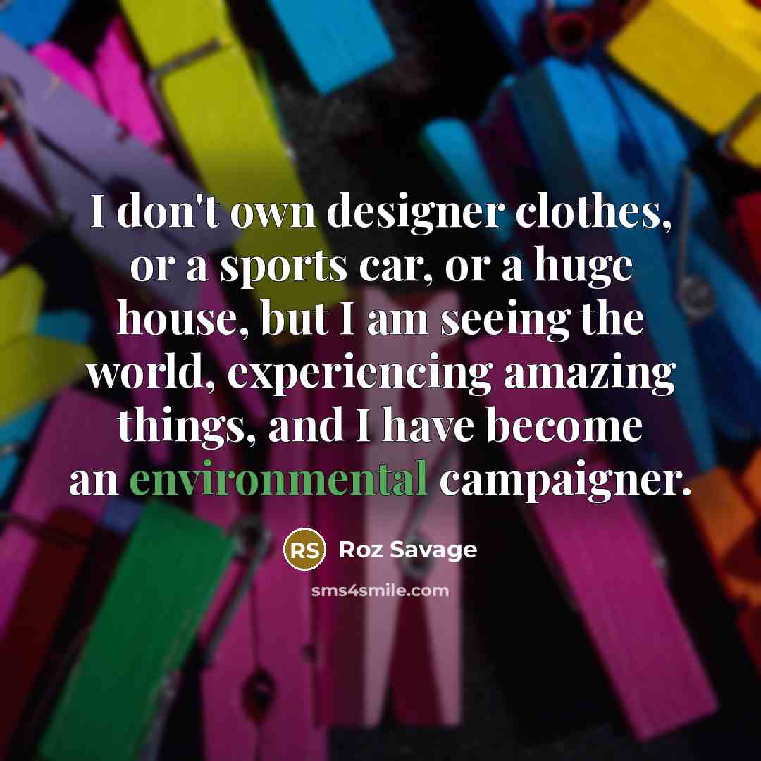 “I don't own designer clothes, or a sports car, or…” quote by Roz Savage