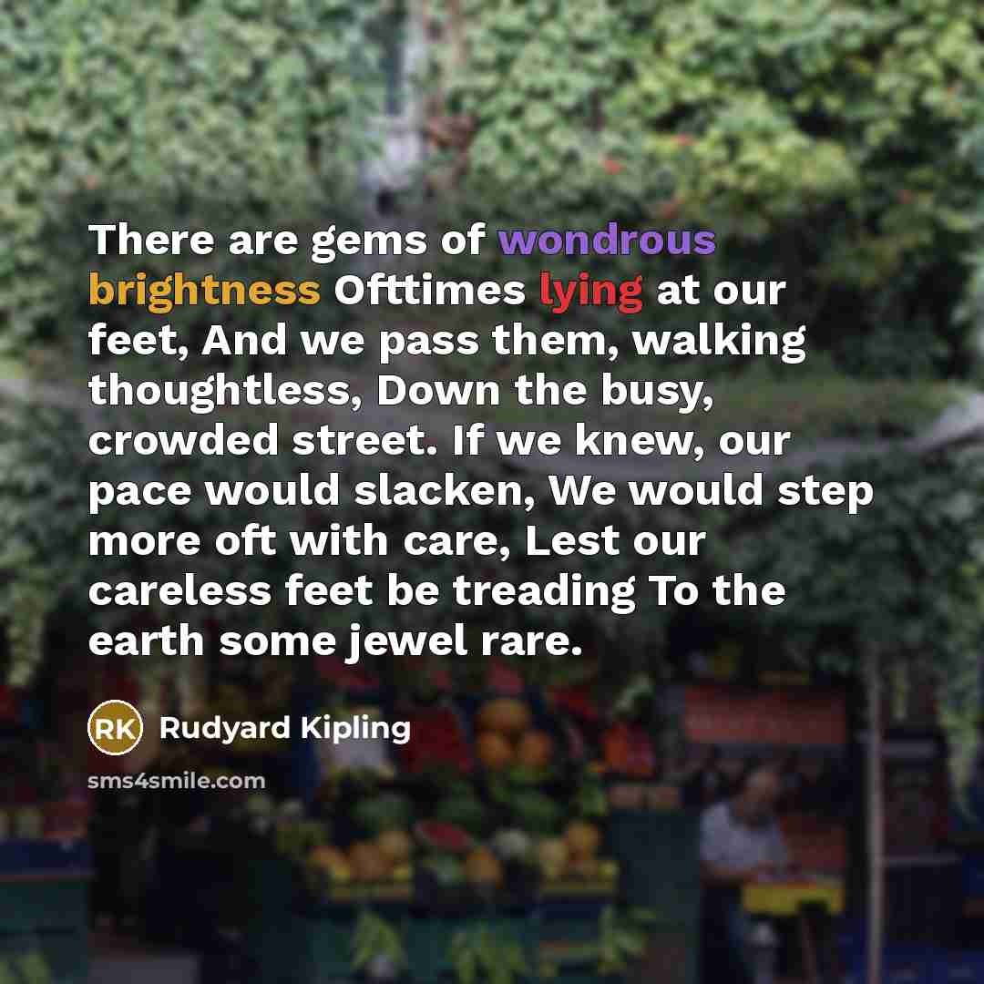 “There are gems of wondrous brightness Ofttimes lying at our…” quote by Rudyard Kipling