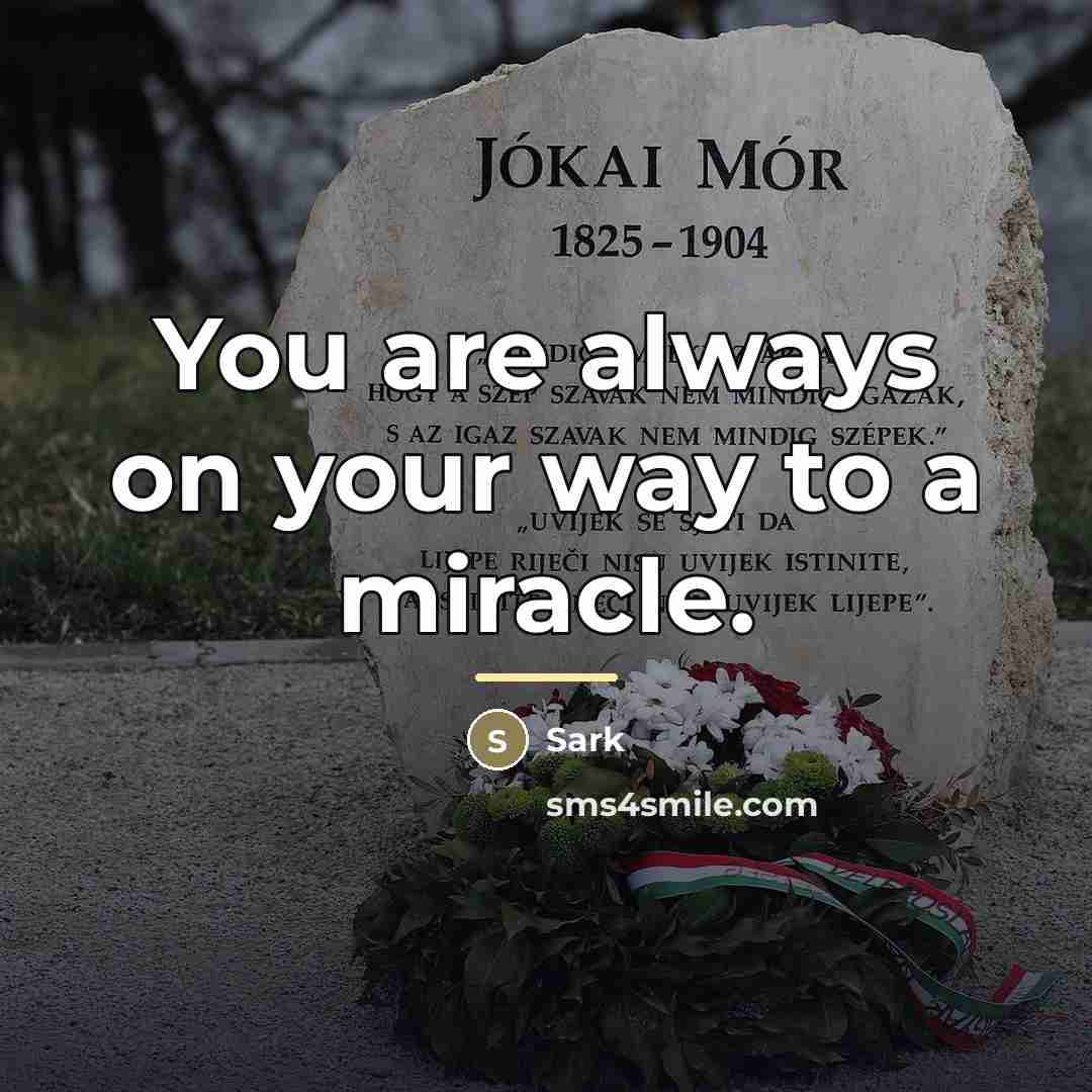 “You are always on your way to a miracle.…” quote by Sark
