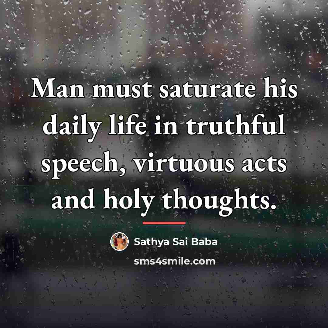 “Man must saturate his daily life in truthful speech, virtuous…” quote by Sathya Sai Baba