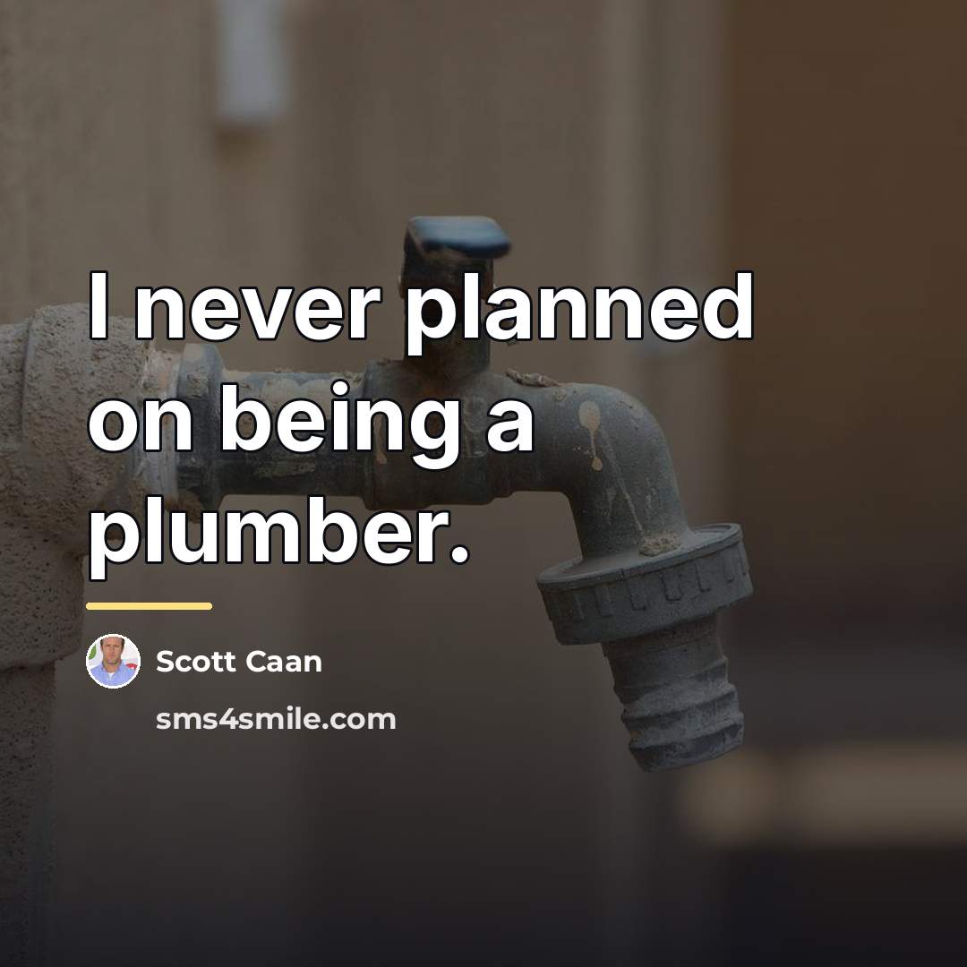 “I never planned on being a plumber.…” quote by Scott Caan