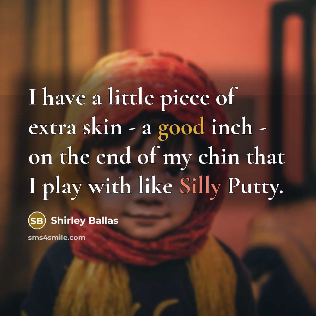 “I have a little piece of extra skin - a…” quote by Shirley Ballas