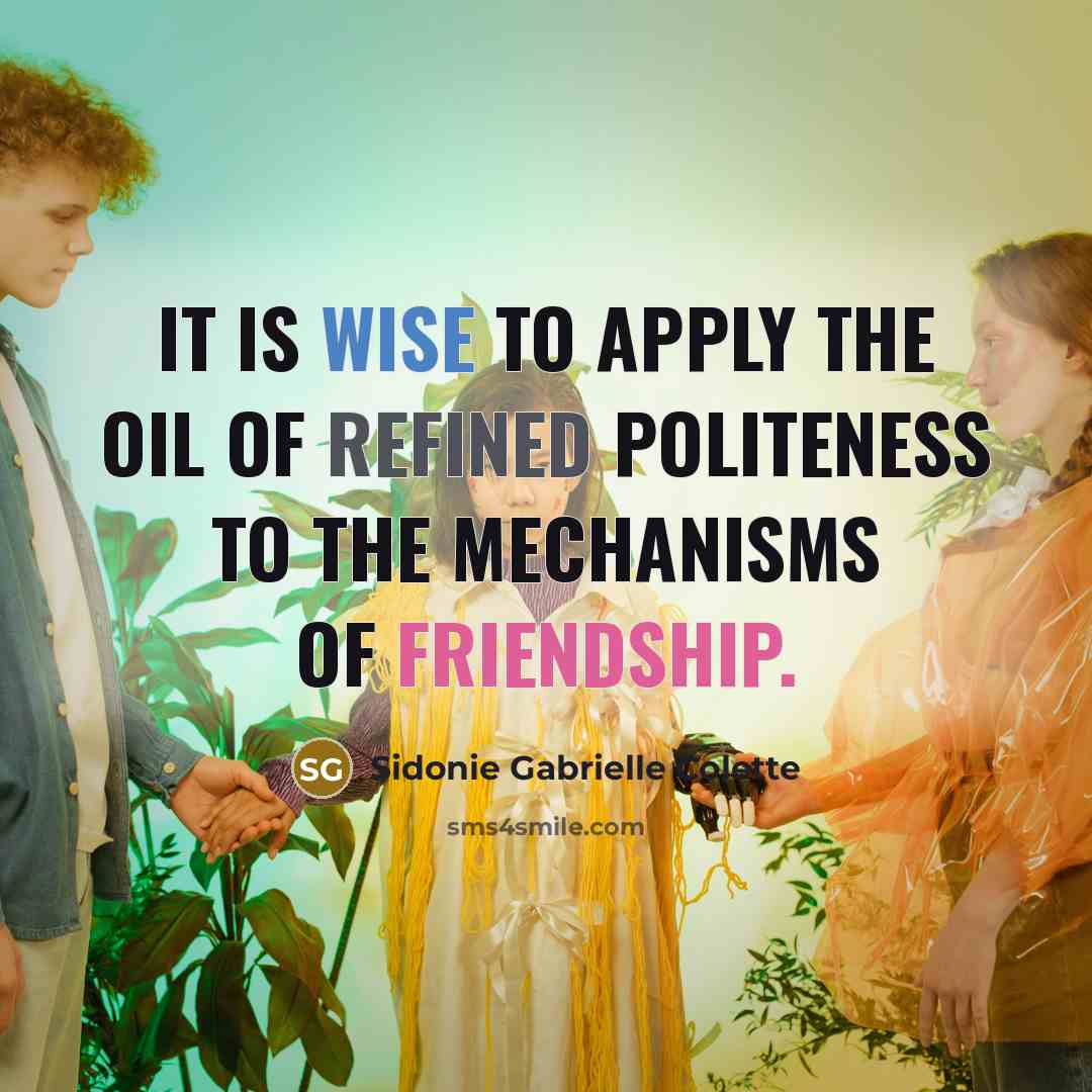 “It is wise to apply the oil of refined politeness…” quote by Sidonie Gabrielle Colette