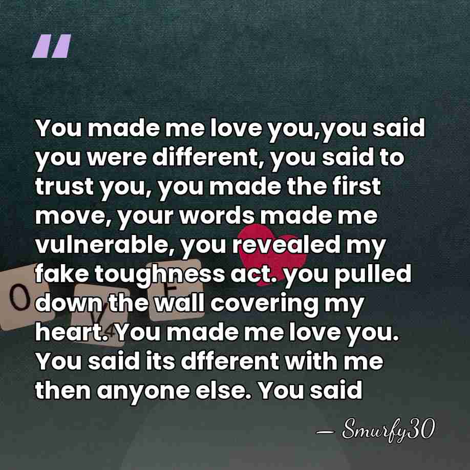 You made me love you,you said you were different, you said to&hellip; - Smurfy30