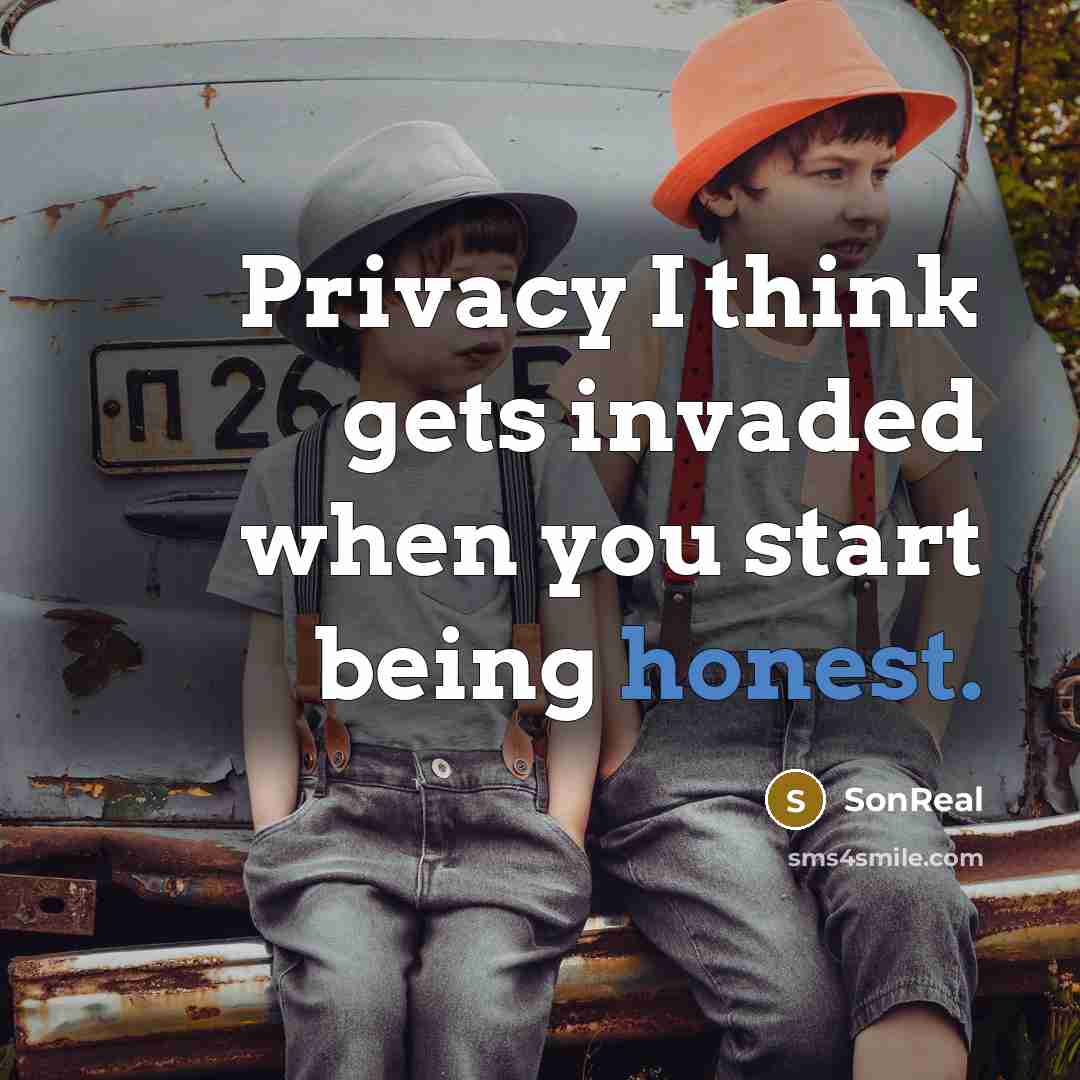 “Privacy I think gets invaded when you start being honest.…” quote by SonReal
