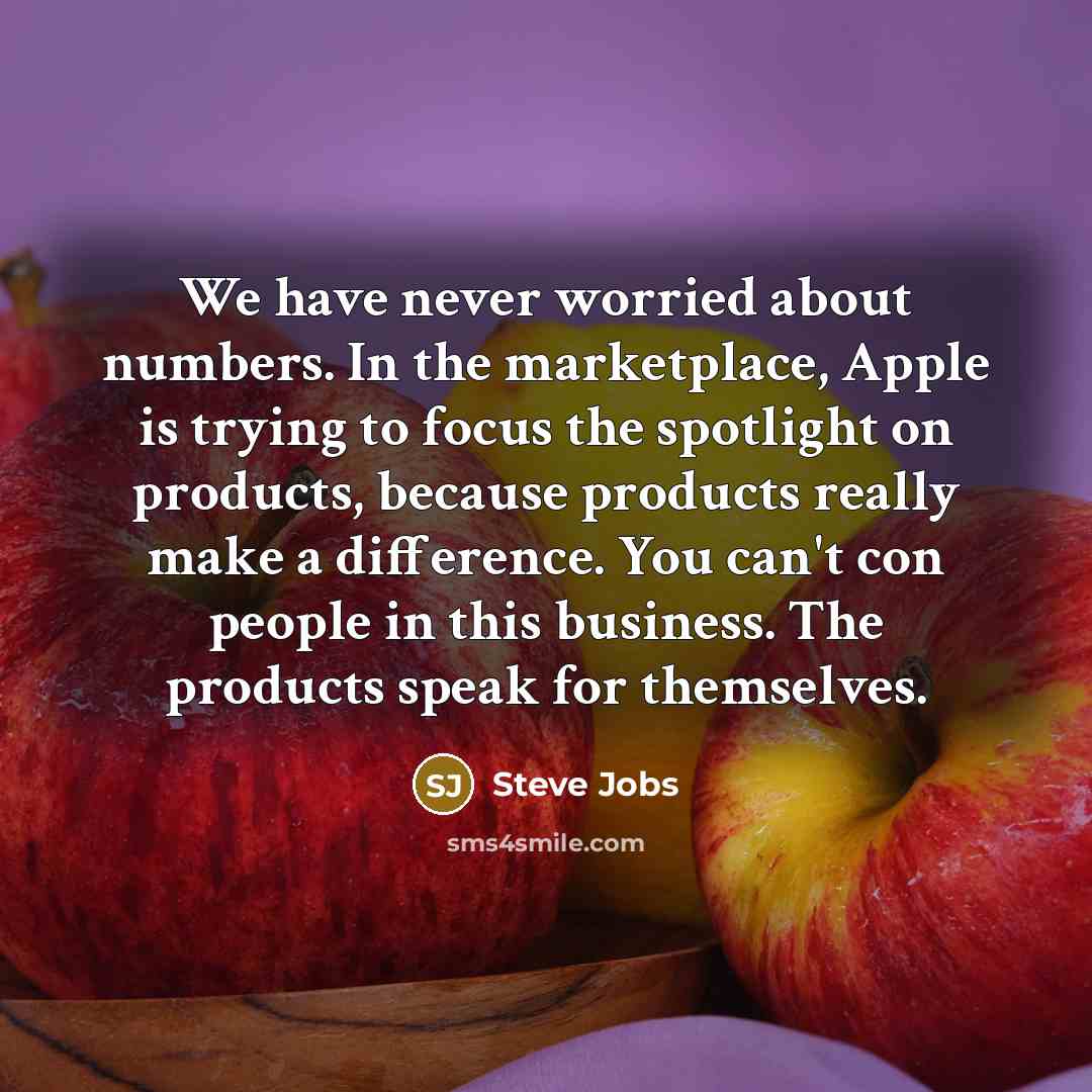 “We have never worried about numbers. In the marketplace, Apple…” quote by Steve Jobs