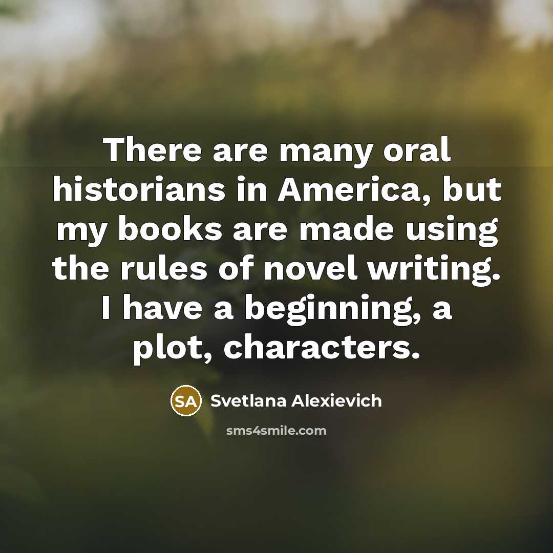 “There are many oral historians in America, but my books…” quote by Svetlana Alexievich