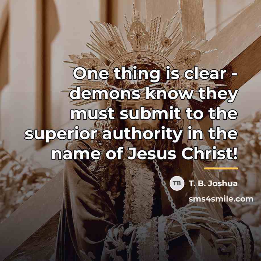 “One thing is clear - demons know they must submit…” quote by T. B. Joshua
